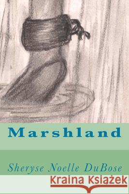 Marshland Sheryse Noelle Dubose 9781490348100 Createspace