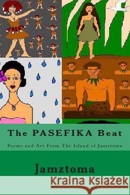 The PASEFIKA Beat: Poems and Art From The Island of Jamztoma Jamztoma 9781490349039 Createspace