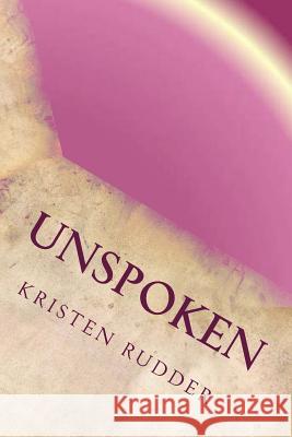 unspoken Rudder, Kristen 9781490350417 Createspace Independent Publishing Platform