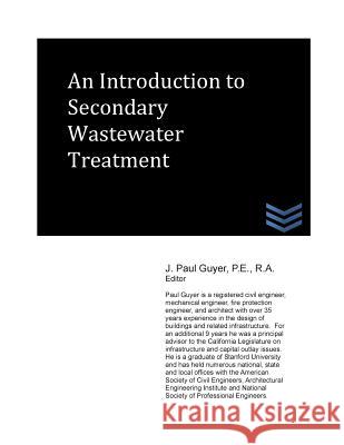 An Introduction to Secondary Wastewater Treatment J. Paul Guyer 9781490352954 Createspace