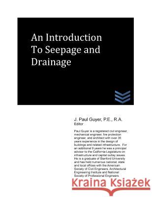 An Introduction to Seepage and Drainage J. Paul Guyer 9781490353104 Createspace