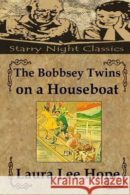 The Bobbsey Twins on a Houseboat Laura Lee Hope Richard S. Hartmetz 9781490353593 Createspace