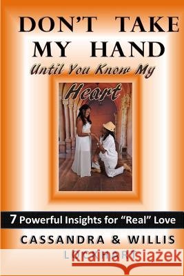 Don't Take My Hand Until You Know My Heart: 8 Powerful Lessons of True Love Cassandra a. Lockhart Willis a. Lockhart 9781490353623