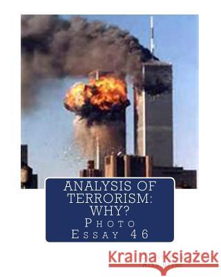 Analysis of Terrorism: Why?: Photo Essay 46 Christopher Alan Byrne 9781490354644
