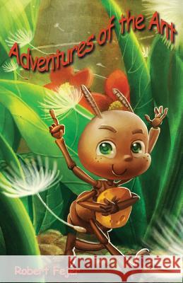 Adventures of the Ant Robert Fejer Yangtian Li 9781490355528 Createspace