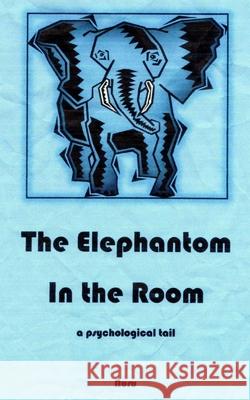 The ElePHANTOM in the Room: a psychological tail Dabney, Karen E. 9781490360645 Createspace
