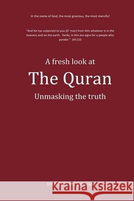 A fresh look at The Quran: Unmasking the truth Sarwar, Syed Ghulam 9781490361383