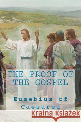 The proof of the Gospel Eusebius of Caesarea 9781490362168