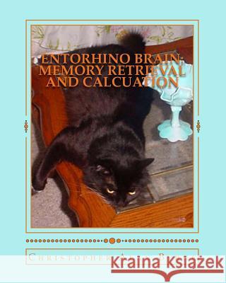 Entorhino Brain: Memory Retrieval and Calcuation: Photo Essay 48 Christopher Alan Byrne 9781490363592