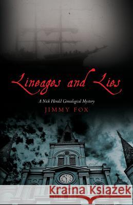Lineages and Lies: A Nick Herald Genealogical Mystery Jimmy Fox 9781490364032 Createspace