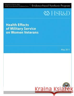 Health Effects of Military Service on Women Veterans U. S. Department of Veterans Affairs Health Services Research &. Dev Service 9781490364148