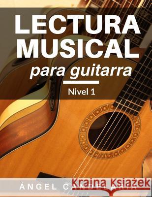 Lectura Musical para Guitarra: Nivel 1 Candelaria, Angel 9781490364322 Createspace