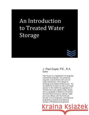 An Introduction to Treated Water Storage J. Paul Guyer 9781490364704 Createspace