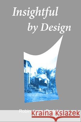 Insightful by Design Robin Jayne Dedeker 9781490365473 Createspace
