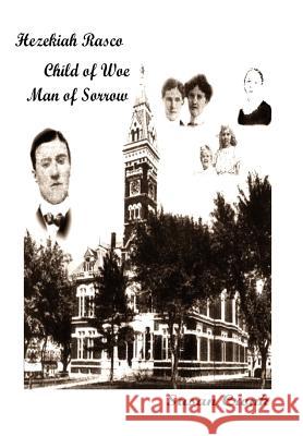 Hezekiah Rasco: Child of Woe -- Man of Sorrow Susan Cronk 9781490365824