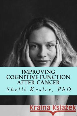 Improving Cognitive Function After Cancer Shelli Kesler 9781490367729