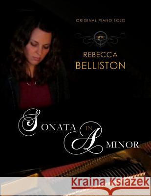 Sonata in A minor: for piano Belliston, Rebecca 9781490368122