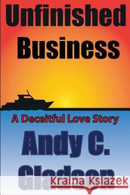 Unfinished Business Andy C. Gladson 9781490368696 Createspace