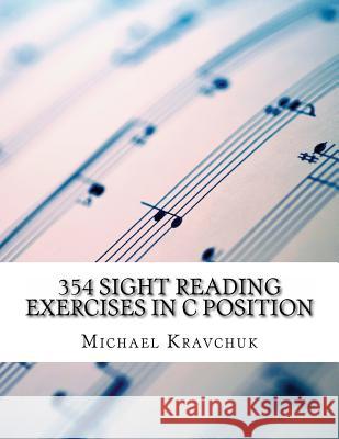 354 Sight Reading Exercises in C Position Michael Kravchuk 9781490370255 Createspace