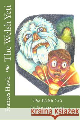 The Welsh Yeti Frances Hawk 9781490371535 Createspace