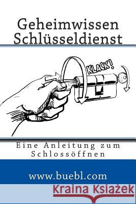 Geheimwissen Schlusseldienst / Amazon Edition: Eine Anleitung Zum Schlossoffnen Michael Bubl 9781490372013 Createspace