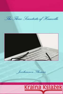 The Three Scientists of Hamville Joeshannon Thomas 9781490373119 Createspace