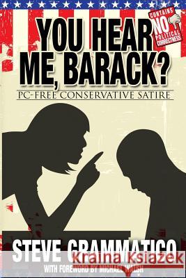 You Hear Me, Barack?: PC-Free Conservative Satire Grammatico, Steve 9781490373782 Createspace