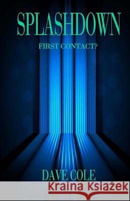 Splashdown: First Contact? Dave Cole 9781490373829
