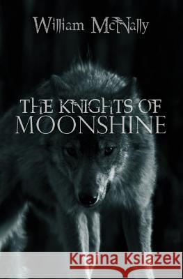 The Knights of Moonshine William McNally 9781490373980 Createspace