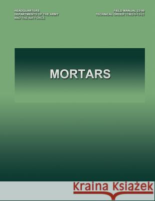 Mortars: Field Manual 23-90 Department of the Army 9781490376431 Createspace