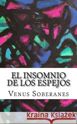 El insomnio de los espejos: y otros cuentos experimentales Soberanes, Venus 9781490376448