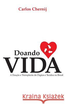 Doando Vida: A Doação E Transplante de Órgãos E Tecidos No Brasil Chernij, Carlos 9781490378879 Createspace