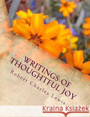 Writings of Thoughtful Joy Robert Charles Lewis 9781490379821