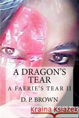 A Dragon's Tear: Ganda Ko Book II D. P. Brown 9781490380070 Createspace Independent Publishing Platform