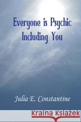 Everyone is Psychic Including You Constantine, Julia E. 9781490380360 Createspace