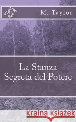 La Stanza Segreta del Potere M. Taylor 9781490380629 Createspace