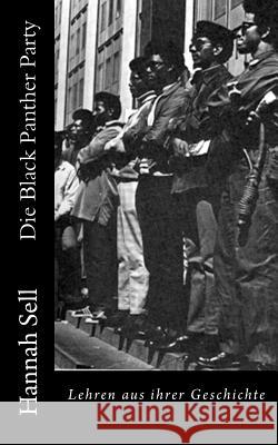 Die Black Panther Party: Lehren aus ihrer Geschichte Sell, Hannah 9781490381046 Createspace Independent Publishing Platform