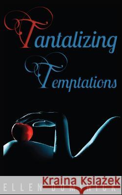 Tantalizing Temptations: A Collection of Erotic Stories Ellen Dominick 9781490381381