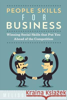 People Skills For Business: Winning Social Skills That Put You Ahead Of The Competition Contreras, Melissa 9781490381442 Createspace