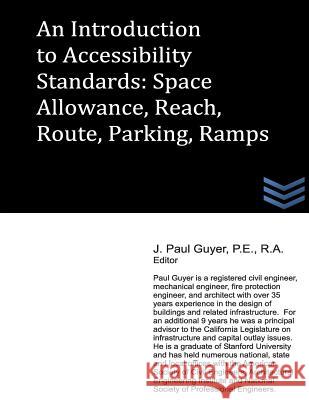 An Introduction to Accessibility Standards: Space Allowance, Reach, Route, Parking, Ramps J. Paul Guyer 9781490381770 Createspace