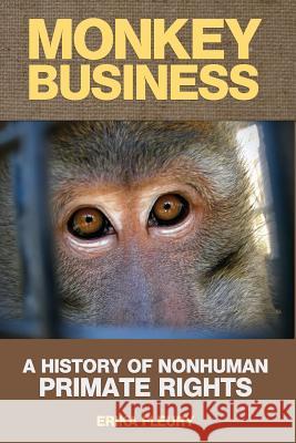 Monkey Business: A History of Nonhuman Primate Rights Erika Fleury 9781490384023 Createspace