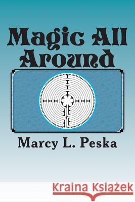 Magic All Around Marcy L. Peska 9781490384443 Createspace