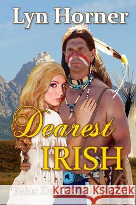 Dearest Irish: Texas Devlins, Book Four Lyn Horner 9781490384832 Createspace