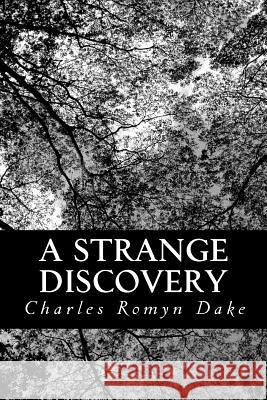 A Strange Discovery Charles Romyn Dake 9781490386256 Createspace