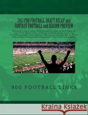 2013 Pro Football Draft Recap and Fantasy Football and Season Preview: From www.900FootballLinks.NET Goldberg, Jay 9781490386973 Createspace