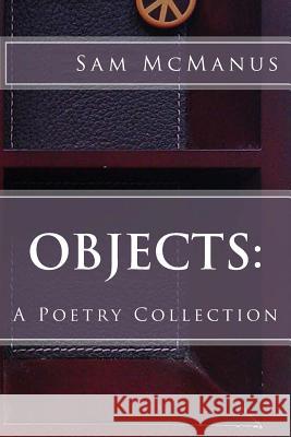 Objects: A Poetry Collection Sam McManus 9781490387024 Createspace