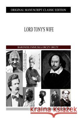 Lord Tony's Wife Baroness Emmuska Orcz 9781490388915 Createspace