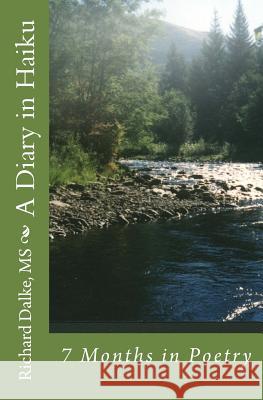 A Diary in Haiku: 7 Months in Poetry Richard V. Dalk 9781490390024 Createspace