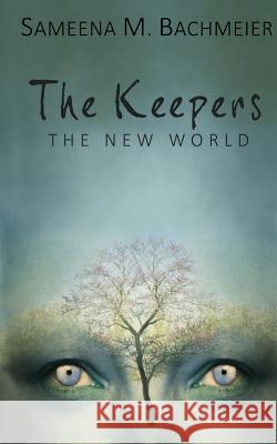 The Keepers: A New World Sameena M. Bachmeier 9781490391670 Createspace