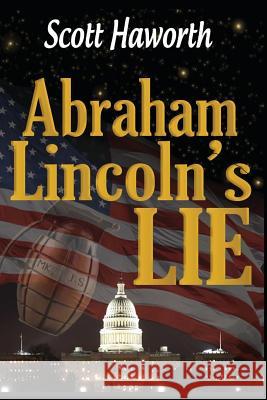 Abraham Lincoln's Lie Scott Haworth 9781490391748 Createspace